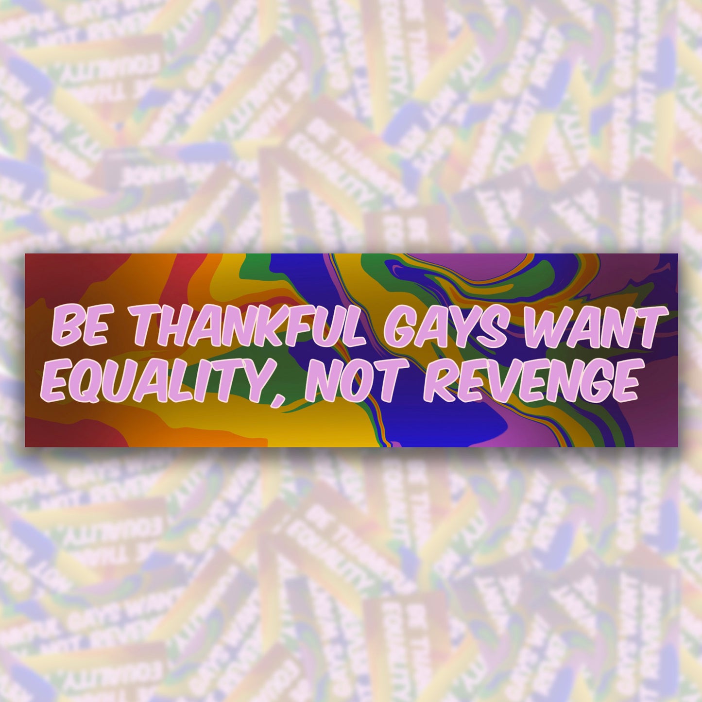 Be Thankful The Gays Want Equality, Not Revenge Bumper Sticker