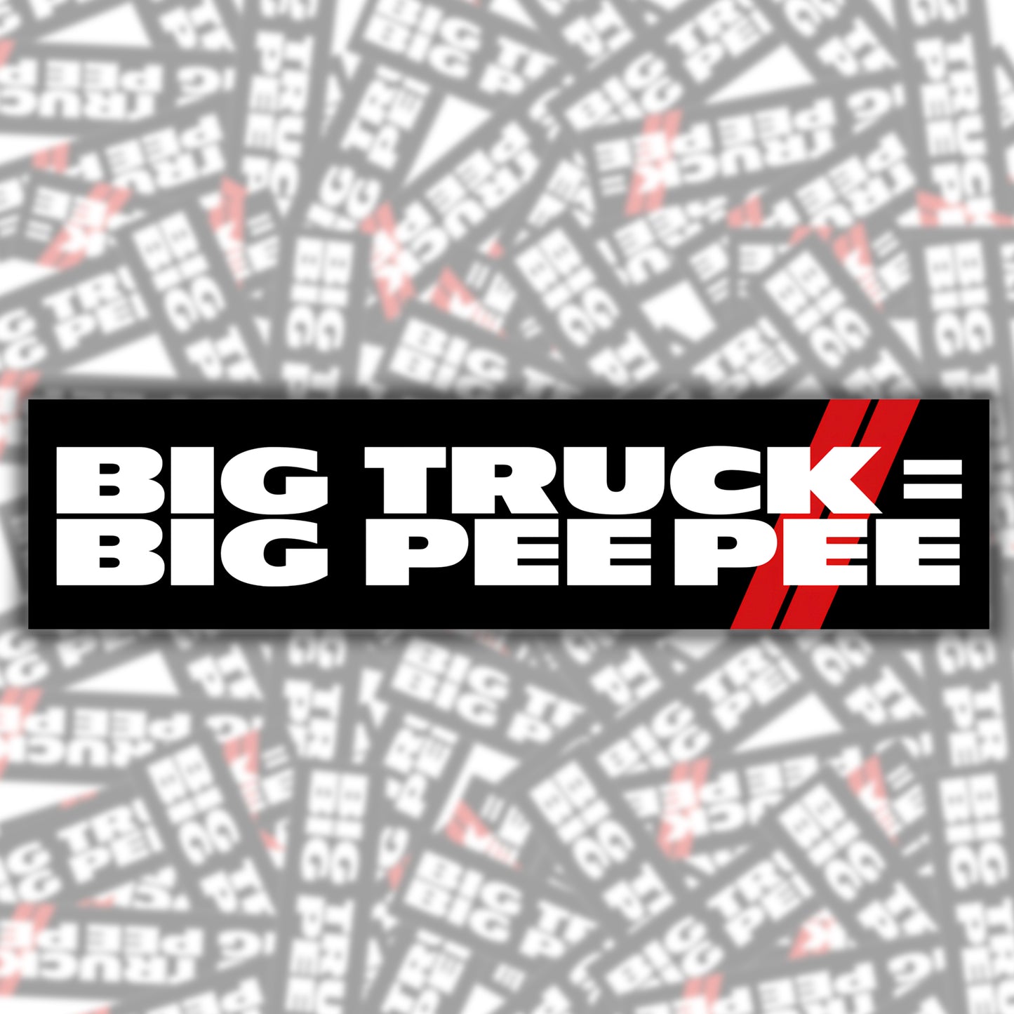 Big Truck Equals Big Pee Pee Bumper Sticker