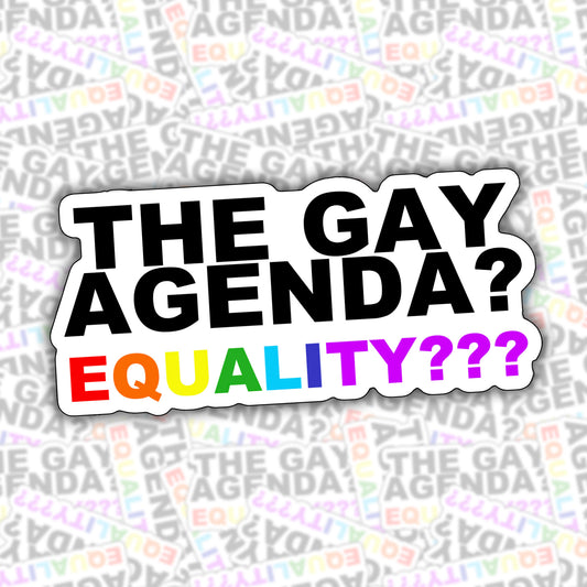 The Gay Agenda? Equality??? Sticker